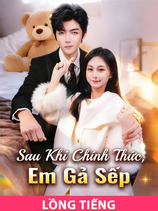 (Lồng tiếng)Sau Khi Chính Thức, Em Gả Sếp
