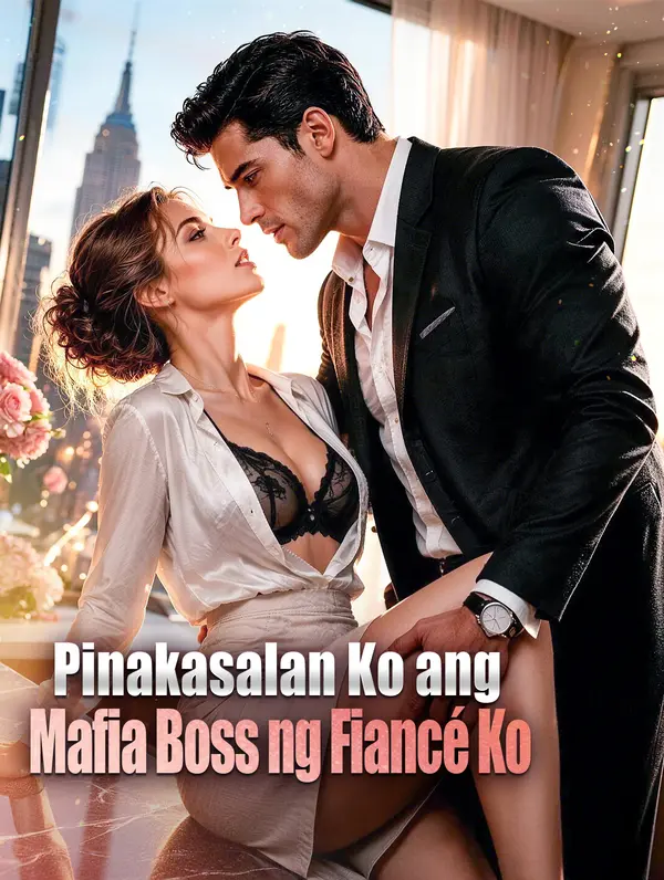 Pinakasalan Ko ang Mafia Boss ng Fiancé Ko