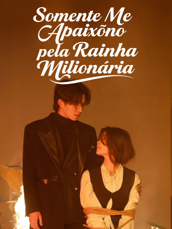 Somente Me Apaixono pela Rainha Milionária