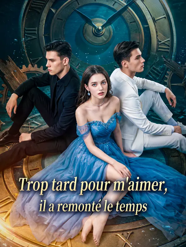 Trop tard pour m'aimer, il a remonté le temps